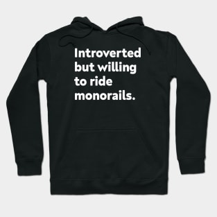 Introverted but willing to ride monorails. Hoodie